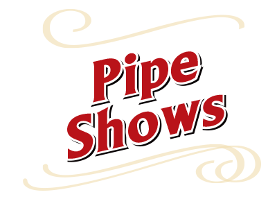 Pipe Shows